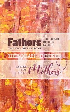 portada Fathers: The Heart of the Father, the cry of the Sons - Mothers: Battle for Birth (en Inglés)