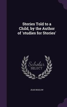 portada Stories Told to a Child, by the Author of 'studies for Stories' (en Inglés)