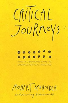 portada Critical Journeys: How 14 Librarians Came to Embrace Critical Practice 