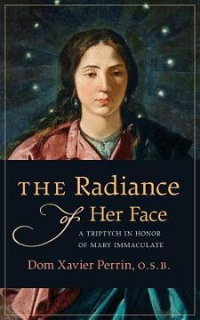 portada The Radiance of Her Face: A Triptych in Honor of Mary Immaculate (en Inglés)