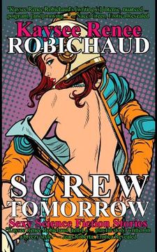portada Screw Tomorrow: Sexy Science Fiction Stories (en Inglés)