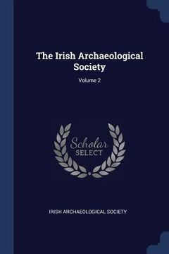 portada The Irish Archaeological Society; Volume 2 (en Inglés)