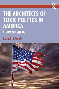 portada The Architects of Toxic Politics in America: Venom and Vitriol (en Inglés)