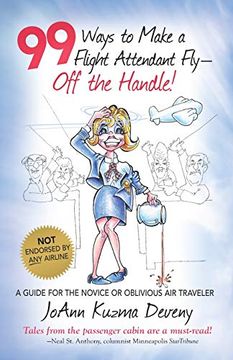 portada 99 Ways to Make a Flight Attendant Fly--Off the Handle! A Guide for the Novice or Oblivious air Traveler (in English)