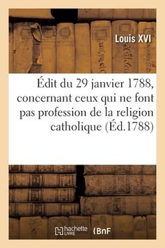 portada Édit Du 29 Janvier 1788, Concernant Ceux Qui Ne Font Pas Profession de la Religion Catholique (in French)