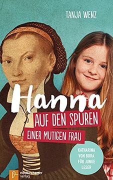 portada Hanna auf den Spuren Einer Mutigen Frau: Katharina von Bora für Junge Leser (en Alemán)
