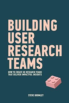 portada Building User Research Teams: How to Create ux Research Teams That Deliver Impactful Insights (en Inglés)