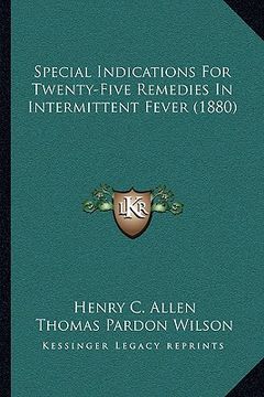 portada special indications for twenty-five remedies in intermittent fever (1880) (en Inglés)