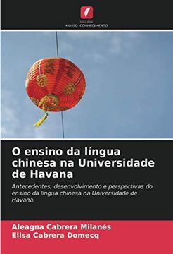 portada O Ensino da Língua Chinesa na Universidade de Havana: Antecedentes, Desenvolvimento e Perspectivas do Ensino da Língua Chinesa na Universidade de Havana. (en Portugués)