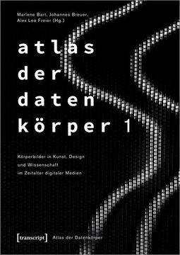 portada Atlas der Datenkörper 1 Körperbilder in Kunst, Design und Wissenschaft im Zeitalter Digitaler Medien (en Alemán)