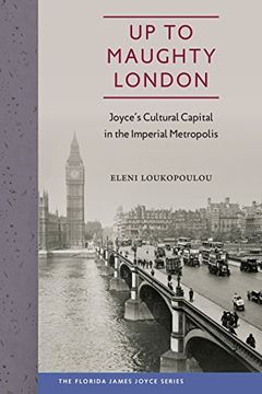 portada Up to Maughty London: Joyce's Cultural Capital in the Imperial Metropolis (Florida James Joyce)