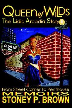 portada queen of wilds - the lidia arcadia story: from street corner to penthouse memoirs (en Inglés)