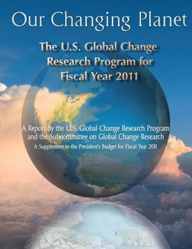 portada Our Changing Planet: The U.S. Global Change Research Program for Fiscal Year 2011 (in English)