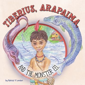 portada Tiberius, Arapaima, and the Monster Eel (in English)