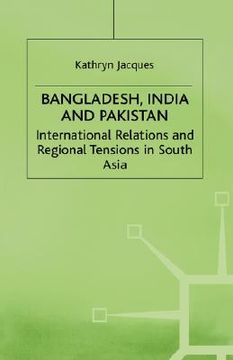 portada bangladesh, india and pakistan: international relations and regional tensions in south asia (in English)