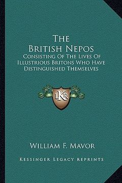 portada the british nepos: consisting of the lives of illustrious britons who have distinguished themselves (en Inglés)