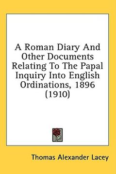 portada a roman diary and other documents relating to the papal inquiry into english ordinations, 1896 (1910) (en Inglés)
