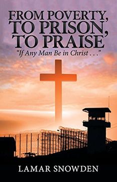portada From Poverty, to Prison, to Praise: "if any man be in Christ. "i (en Inglés)