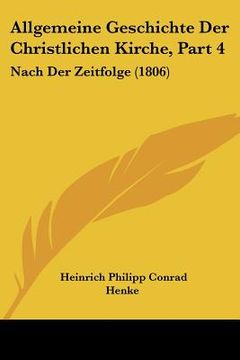 portada Allgemeine Geschichte Der Christlichen Kirche, Part 4: Nach Der Zeitfolge (1806) (en Alemán)