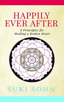 portada Happily Ever After: 8 Principles From Ancient Esoteric Traditions and Neuroscience to Healing a Broken Heart 