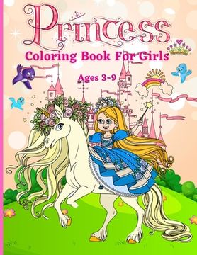portada Princess Coloring Book for Girls ages 3-9: Great Gift for Kids Ages 3-9 Beautiful Coloring Pages Including Princess, Unicorn and Horses Activity Book (in English)