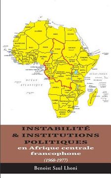 portada Instabilité & institutions politiques en Afrique centrale francophone: 1960-1977 (en Francés)