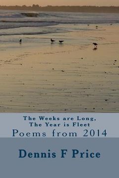 portada The Weeks are Long, The Year is Fleet: Poems from 2014 (en Inglés)