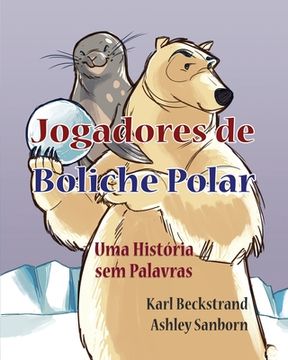 portada Jogadores de Boliche Polar: Uma História sem Palavras (en Portugués)