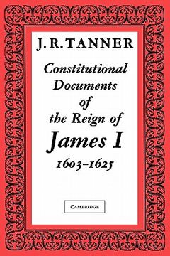 portada Constitutional Documents of the Reign of James i A. Do 1603-1625: With an Historical Commentary (in English)