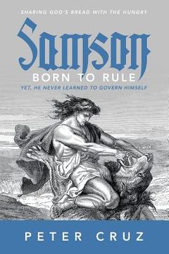 portada Samson - Born to Rule: Yet, He never learned to govern Himself (en Inglés)