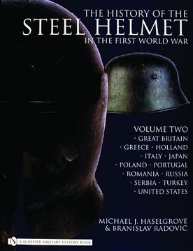 portada The History of the Steel Helmet in the First World War: Vol 2: Great Britain, Greece, Holland, Italy, Japan, Poland, Portugal, Romania, Russia, Serbia, Turkey, United States (v. 2)