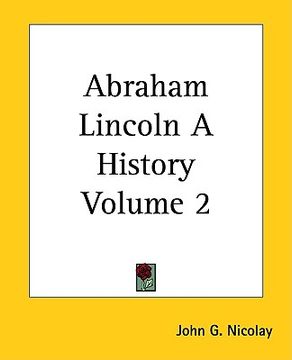 portada abraham lincoln a history volume 2 (en Inglés)