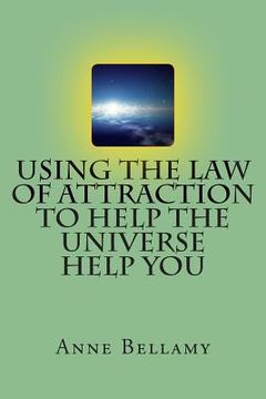 portada Using The Law of Attraction To Help The Universe Help You (en Inglés)