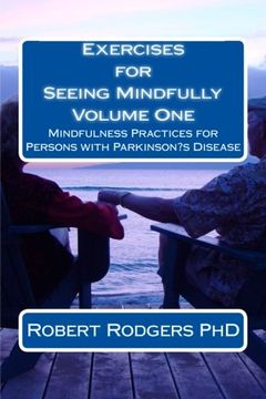 portada Exercises for Seeing Mindfully: Mindfulness Practices for Persons with Parkinson?s Disease: Volume 1 (Parkinsons Recovery Mindfulness Series)