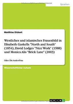 portada Westliches und islamisches Frauenbild in Elisabeth Gaskells "North and South" (1854), David Lodges "Nice Work" (1988) und Monica Alis "Brick Lane" (2003) (German Edition)