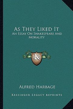 portada as they liked it: an essay on shakespeare and morality (en Inglés)
