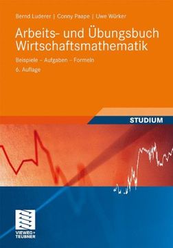 portada Arbeits- und Übungsbuch Wirtschaftsmathematik: Beispiele - Aufgaben - Formeln (Studienbücher Wirtschaftsmathematik) 