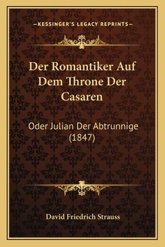 portada Der Romantiker Auf Dem Throne Der Casaren: Oder Julian Der Abtrunnige (1847) (en Alemán)