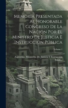 portada Memoria Presentada al Honorable Congreso de la Nación por el Ministro de Justicia e Instrucción Pública; Volume 1 (in Spanish)