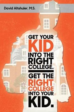 portada Get Your Kid Into The Right College. Get The Right College Into Your Kid. (en Inglés)