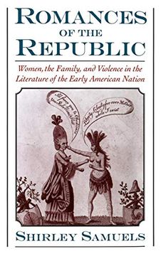 portada Romances of the Republic: Women, the Family, and Violence in the Literature of the Early American Nation (en Inglés)