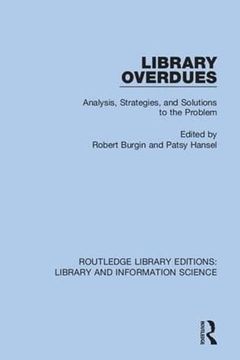 portada Library Overdues: Analysis, Strategies, and Solutions to the Problem (Routledge Library Editions: Library and Information Science) (en Inglés)