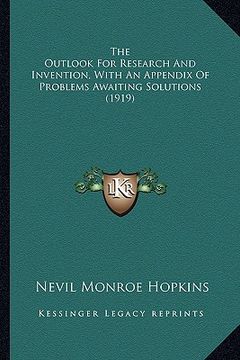 portada the outlook for research and invention, with an appendix of the outlook for research and invention, with an appendix of problems awaiting solutions (1