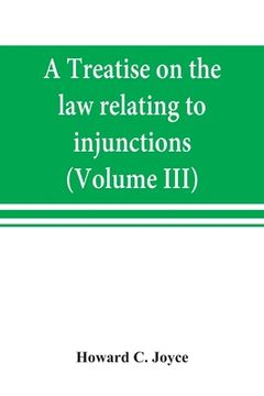portada A treatise on the law relating to injunctions (Volume III) (in English)