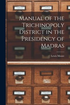 portada Manual of the Trichinopoly District in the Presidency of Madras (en Inglés)