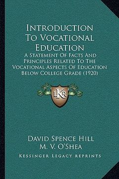portada introduction to vocational education: a statement of facts and principles related to the vocational aspects of education below college grade (1920) (en Inglés)