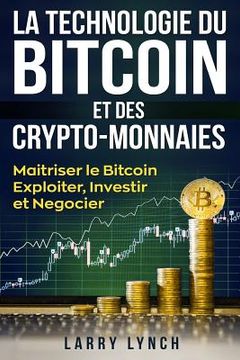 portada Bitcoin: La Technologie du Bitcoin Et des Crypto-monnaies, Maîtriser le bitcoin - Exploiter, Investir et Négocier (Livre en Fra (en Francés)