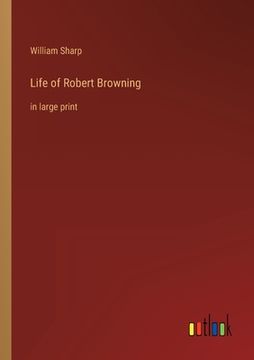 portada Life of Robert Browning: in large print (en Inglés)