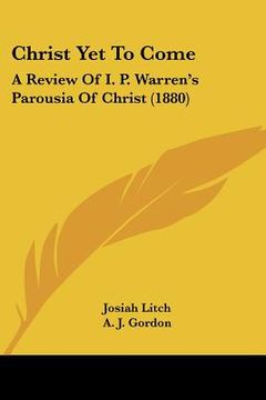 portada christ yet to come: a review of i. p. warren's parousia of christ (1880) (en Inglés)