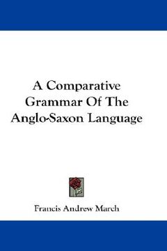 portada a comparative grammar of the anglo-saxon language (en Inglés)